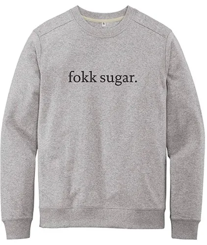 "Fokk Sugar sweatshirt by Siggi's Yogurt"